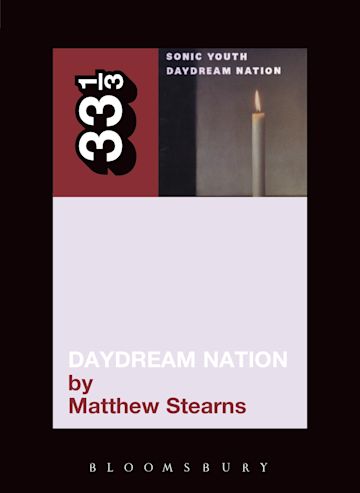 Matthew Stearns 'Sonic Youth's Daydream Nation (33 1/3)' Book