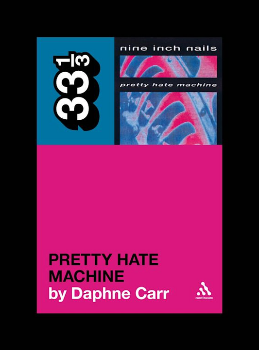 Daphne Carr 'Nine Inch Nails' Pretty Hate Machine (33 1/3)' Book