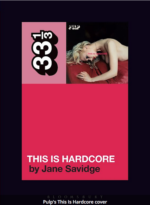 Jane Savidge 'Pulp's This Is Hardcore (33 1/3)' Book