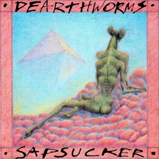 Dearthworms 'Sapsucker' LP