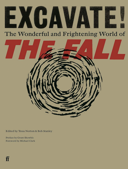 Tessa Norton & Bob Stanley 'Excavate!: The Wonderful and Frightening World of The Fall' Book