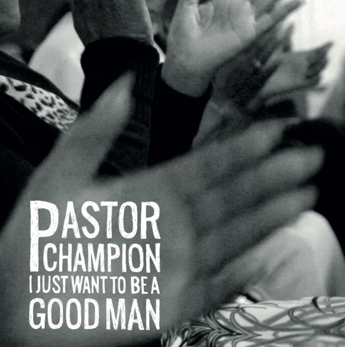 Pastor Champion 'I Just Want To Be A Good Man' LP