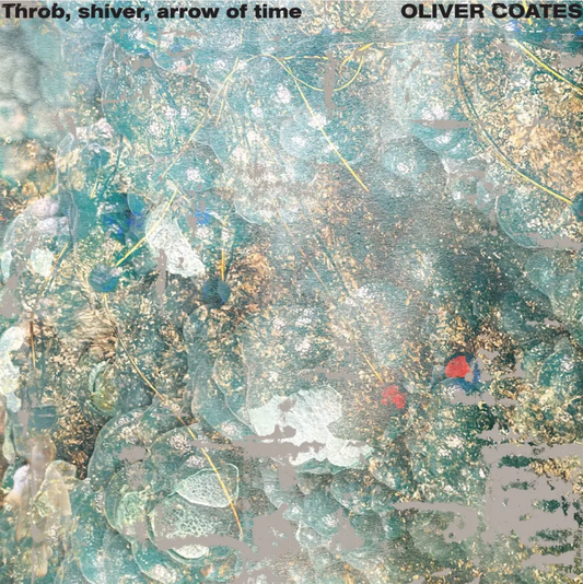 Oliver Coates 'Throb, Shiver, Arrow of Time' LP