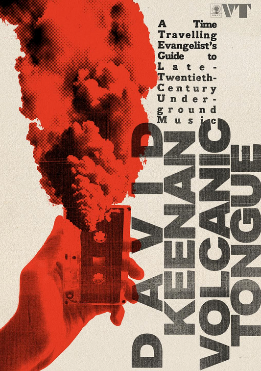 David Keenan 'Volcanic Tongue: A Time-Travelling Evangelist’s Guide to Late 20th Century Underground Music' Book