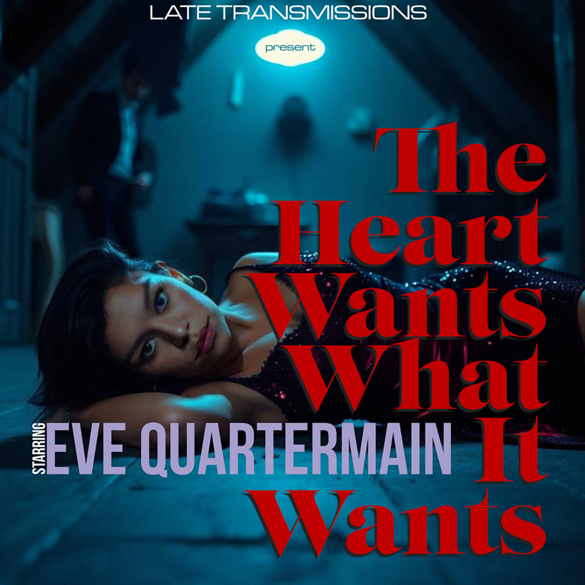 Late Transmissions starring Eve Quartermain 'The Heart Wants What It Wants' LP
