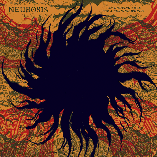 Neurosis 'An Undying Love For A Burning World'