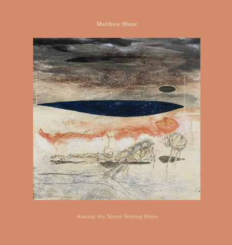Matthew Shaw 'Among the Never Setting Stars' LP